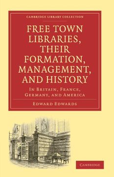 portada Free Town Libraries, Their Formation, Management, and History Paperback (Cambridge Library Collection - History of Printing, Publishing and Libraries) (en Inglés)