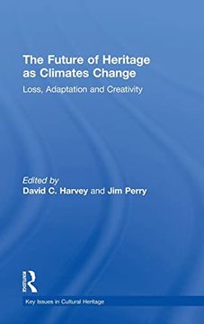 portada The Future of Heritage as Climates Change: Loss, Adaptation and Creativity (Key Issues in Cultural Heritage) (in English)