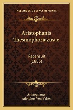 portada Aristophanis Thesmophoriazusae: Recensuit (1883) (en Latin)