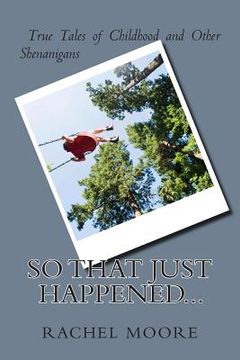 portada So That Just Happened...: True Tales of Childhood and Other Shennanigans (en Inglés)