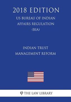 portada Indian Trust Management Reform (US Bureau of Indian Affairs Regulation) (BIA) (2018 Edition) (en Inglés)