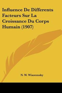 portada Influence De Differents Facteurs Sur La Croissance Du Corps Humain (1907) (en Francés)