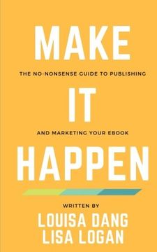 portada Make it Happen: The No-Nonsense Guide to Publishing and Marketing Your (en Inglés)