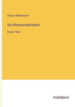 portada Die Wissenschaftslehre: Erster Theil (en Alemán)