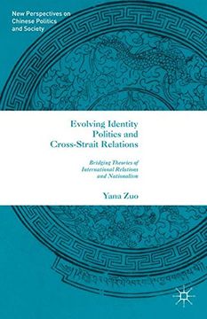 portada Evolving Identity Politics and Cross-Strait Relations: Bridging Theories of International Relations and Nationalism (New Perspectives on Chinese Politics and Society) (in English)