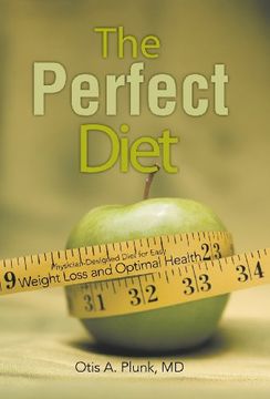 portada The Perfect Diet: The Physician-Designed Diet for Easy Weight Loss and Optimal Health 