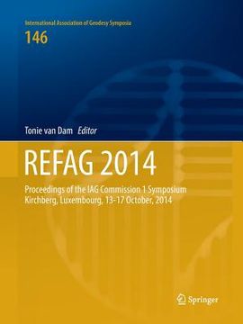 portada Refag 2014: Proceedings of the Iag Commission 1 Symposium Kirchberg, Luxembourg, 13-17 October, 2014 (en Inglés)