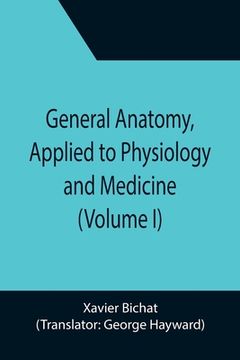 portada General Anatomy, Applied to Physiology and Medicine (Volume I) 