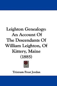 portada leighton genealogy: an account of the descendants of william leighton, of kittery, maine (1885) (in English)
