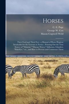 portada Horses: Their Feed and Their Feet: a Manual of Horse Hygiene Invaluable for the Veteran or Novice: Pointing out the True Sourc (in English)