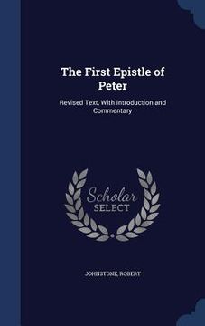 portada The First Epistle of Peter: Revised Text, With Introduction and Commentary