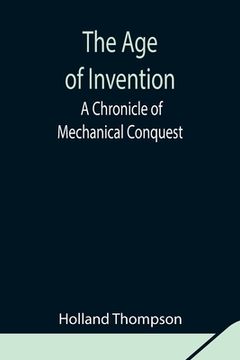 portada The Age of Invention: A Chronicle of Mechanical Conquest