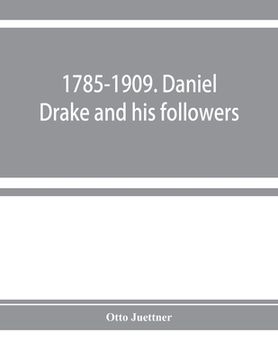 portada 1785-1909. Daniel Drake and his followers; historical and biographical sketches (en Inglés)