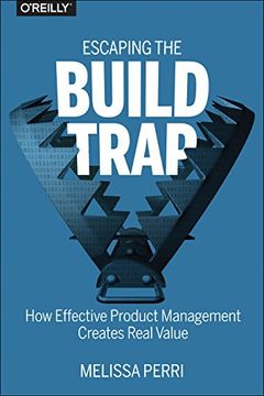 portada Escaping the Build Trap: How Effective Product Management Creates Real Value (en Inglés)