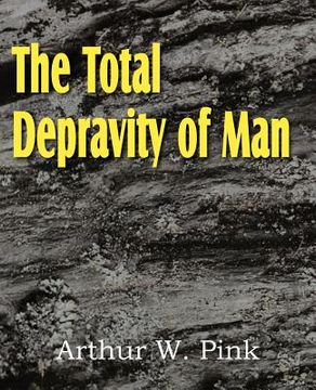 portada the total depravity of man (en Inglés)