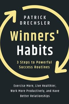 portada Winners' Habits: 3 Steps to Powerful Success Routines. Exercise More, Live Healthier, Work More Productively, and Have Better Relations (en Inglés)