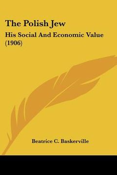 portada the polish jew: his social and economic value (1906) (en Inglés)