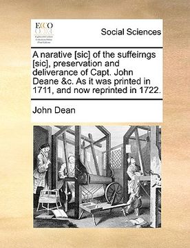 portada a narative [sic] of the suffeirngs [sic], preservation and deliverance of capt. john deane &c. as it was printed in 1711, and now reprinted in 1722. (en Inglés)