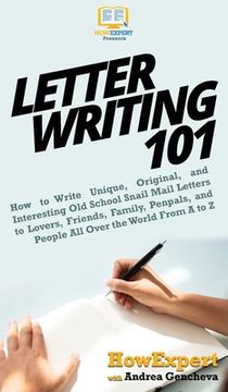 portada Letter Writing 101: How to Write Unique, Original, and Interesting Old School Snail Mail Letters to Lovers, Friends, Family, Penpals, and