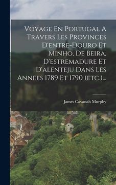 portada Voyage En Portugal A Travers Les Provinces D'entre-douro Et Minho, De Beira, D'estremadure Et D'alenteju Dans Les Annees 1789 Et 1790 (etc.)... (in French)