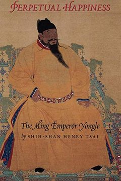 portada Perpetual Happiness: The Ming Emperor Yongle (Donald r. Ellegood International Publications) (en Inglés)