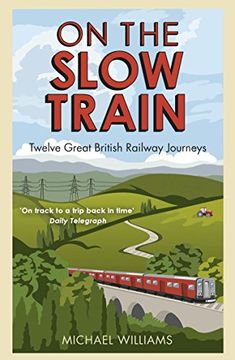 portada On the Slow Train: Twelve Great British Railway Journeys (in English)