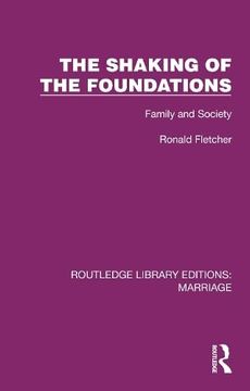 portada The Shaking of the Foundations: Family and Society (Routledge Library Editions: Marriage) (en Inglés)