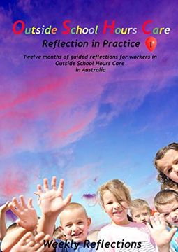 portada Outside School Hours Care: Reflection in Practise Volume 1: 12 Months of Guided Reflections for Workers in Outside School Hours Care in Australia (en Inglés)