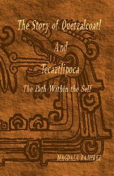 portada the story of quetzalcoatl and tecaztlipoca, the path within the self (in English)
