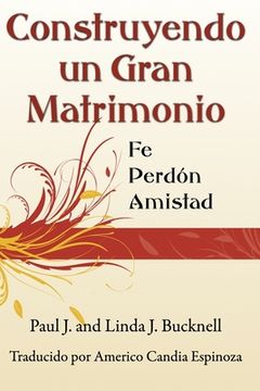 portada Construyendo un Gran Matrimonio: Encontrando la Fe, el Perdón y la Amistad (in Spanish)
