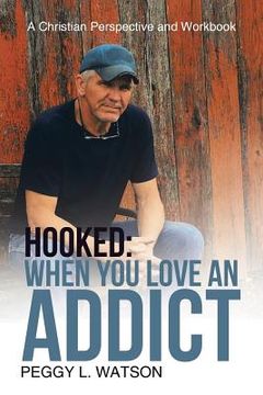 portada Hooked: When You Love an Addict: A Christian Perspective and Workbook (en Inglés)