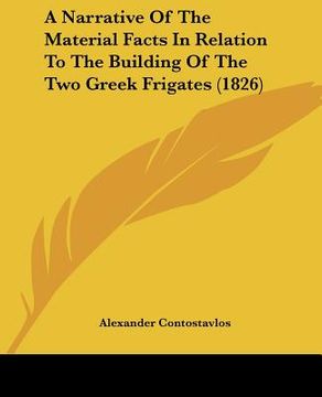 portada a narrative of the material facts in relation to the building of the two greek frigates (1826) (en Inglés)