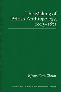 portada The Making of British Anthropology, 1813-1871 (Sci & Culture in the Nineteenth Century) (en Inglés)