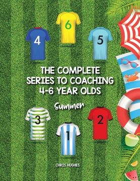 portada The Complete Series to Coaching 4-6 Year Olds: Summer (en Inglés)