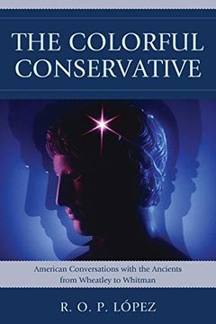 portada The Colorful Conservative: American Conversations With the Ancients From Wheatley to Whitman (en Inglés)