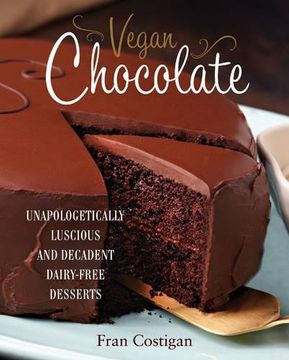 portada Vegan Chocolate: Unapologetically Luscious and Decadent Dairy-Free Desserts (en Inglés)