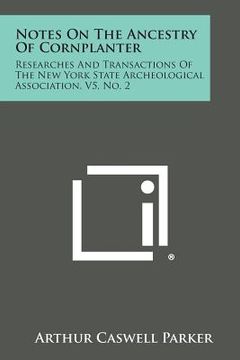 portada Notes On The Ancestry Of Cornplanter: Researches And Transactions Of The New York State Archeological Association, V5, No. 2 (in English)