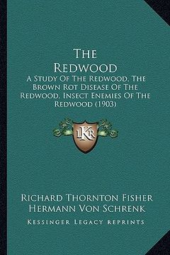 portada the redwood: a study of the redwood, the brown rot disease of the redwood, insect enemies of the redwood (1903) (in English)
