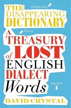 portada The Disappearing Dictionary: A Treasury of Lost English Dialect Words