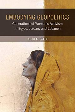 portada Embodying Geopolitics: Generations of Women's Activism in Egypt, Jordan, and Lebanon: Generations of Womenâ (Tm)S Activism in Egypt, Jordan, and Lebanon