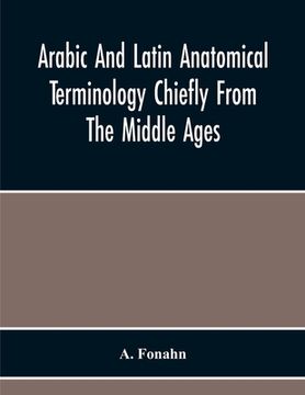 portada Arabic And Latin Anatomical Terminology Chiefly From The Middle Ages
