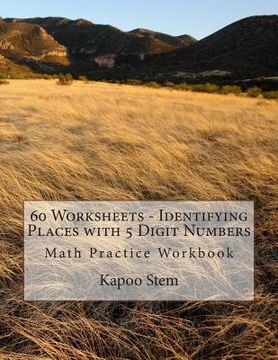 portada 60 Worksheets - Identifying Places with 5 Digit Numbers: Math Practice Workbook (en Inglés)