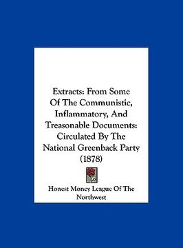 portada extracts: from some of the communistic, inflammatory, and treasonable documents: circulated by the national greenback party (187 (in English)