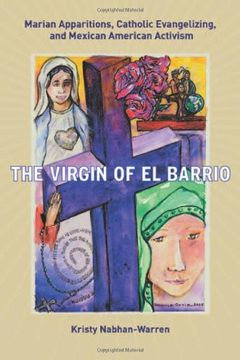 portada The Virgin of el Barrio: Marian Apparitions, Catholic Evangelizing, and Mexican American Activism (en Inglés)