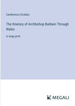 portada The Itinerary of Archbishop Baldwin Through Wales: in large print (en Inglés)