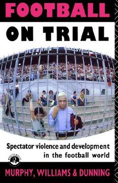portada football on trial: spectator violence in the football world (en Inglés)
