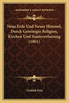 portada Neue Erde Und Neuer Himmel, Durch Gereinigte Religion, Kirchen Und Staatsverfassung (1801) (en Alemán)