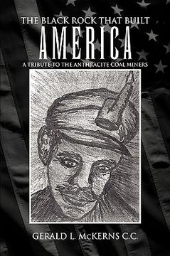 portada the black rock that built america: a tribute to the antracite coal miners (in English)