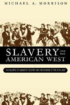 portada slavery and the american west: the eclipse of manifest destiny and the coming of the civil war (in English)