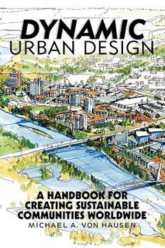 portada dynamic urban design: a handbook for creating sustainable communities worldwide (in English)